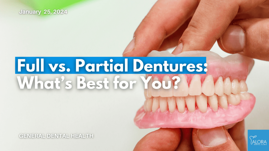 full vs. partial dentures guide by alora dental clinic
