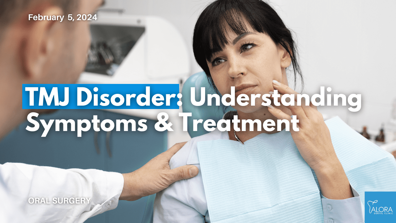 TMJ Disorder Symptoms & Treatment Options | Alora Dental Clinic